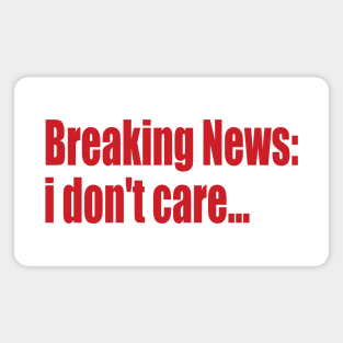 breaking news: i don't care... Magnet